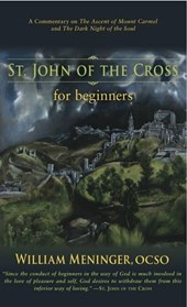 St. John of the Cross for Beginners: A Commentary on the Ascent of Mount Carmel and the Dark Night of the Soul