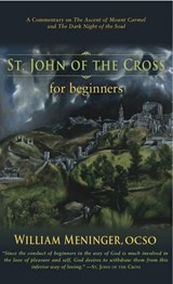 St. John of the Cross for Beginners: A Commentary on the Ascent of Mount Carmel and the Dark Night of the Soul - William Meninger - 9781590564639