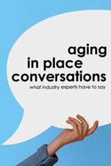 Aging in Place Conversations: What Industry Experts Have to Say - Tara Ballman - 9781590942604