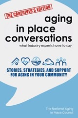 Aging in Place Conversations - The Caregiver's Edition: Stories, Strategies, and Support for Aging in Your Community - Sean Fitzgerald - 9781590942628