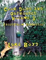 Coon Dogs and Outhouses Volume 3 Tales from Tennessee - Luke Boyd - 9781590950746