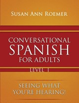 Conversational Spanish For Adults Seeing What You're Hearing! Level I - Susan Ann Roemer - 9781590951224