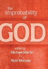 The Improbability of God - Michael Martin ; Ricki Monnier - 9781591023814