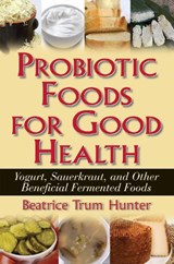 Probiotic Foods for Good Health - Beatrice Trum Hunter - 9781591202172