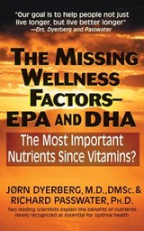 The Missing Wellness Factors-EPA and DHA - DYERBERG,  Jorn, M.D. ; Passwater, Richard A., Ph.d. - 9781591203001