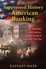 The Suppressed History of American Banking - Xaviant Haze - 9781591432340