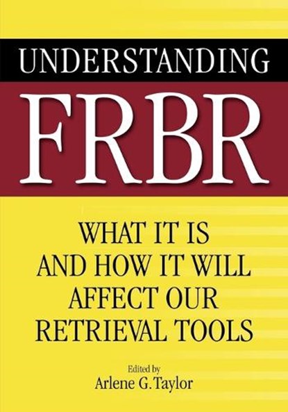 Understanding FRBR, Arlene G. Taylor - Paperback - 9781591585091