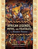 African Legends, Myths, and Folktales for Readers Theatre - Anthony D. Fredericks - 9781591586333