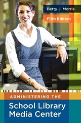 Administering the School Library Media Center - Betty J. Morris - 9781591586852