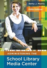 Administering the School Library Media Center, 5th Edition - Betty J. Morris - 9781591586890