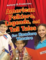 American Folklore, Legends, and Tall Tales for Readers Theatre - Anthony Fredericks - 9781591587347