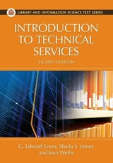 Introduction to Technical Services - G. EDWARD (SEMI-RETIRED,  award-winning author and Fulbright Scholar) Evans ; Sheila S. Intner ; Jean Weihs - 9781591588887