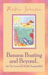 Banana Boating and Beyond... - Robin Johnson - 9781591603184
