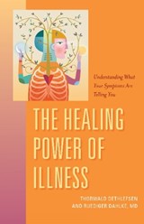 The Healing Power of Illness - Ruediger Dahlk ; Thorwald Dethlefsen - 9781591812784