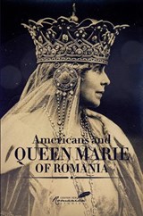 Americans and Queen Marie of Romania - Diana Fotescu - 9781592110834