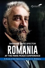 Romania at the Paris Peace Conference - SPECTOR,  Sherman David - 9781592111404