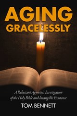 Aging Gracelessly - Tom Bennett - 9781592111800