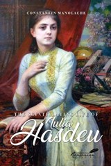 Scintillating Life of Iulia Hasdeu - Constantin Manolache - 9781592112326