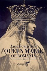 Americans and Queen Marie of Romania - Diana Fotescu - 9781592112357
