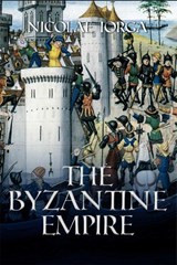 The Byzantine Empire - Nicolae Iorga - 9781592113897