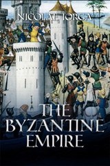 Byzantine Empire - Nicolae Iorga - 9781592114153