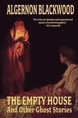 The Empty House and Other Ghost Stories - BLACKWOOD,  Algernon - 9781592241897