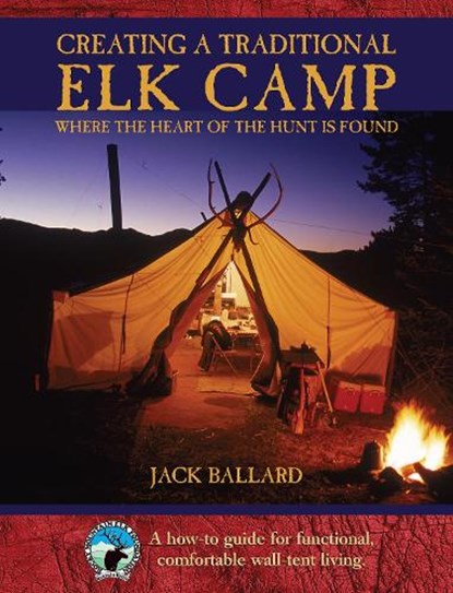 Creating a Traditional Elk Camp, BALLARD,  Jack - Gebonden - 9781592288212