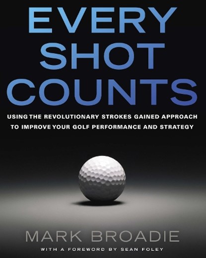 Every Shot Counts, Mark Broadie - Gebonden - 9781592407507