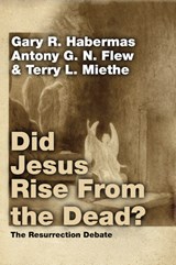 Did Jesus Rise From the Dead? - Gary R Habermas ; Antony Flew ; Terry L Miethe - 9781592444311