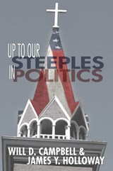 Up To Our Steeples in Politics - Will D Campbell ; James Y Holloway - 9781592449088