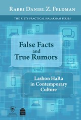 False Facts and True Rumors: Lashon Hara in Contemporary Culture - Daniel Z. Feldman - 9781592647484