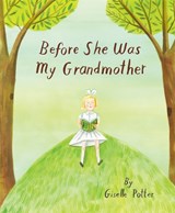 Before She Was My Grandmother - Giselle Potter - 9781592704316