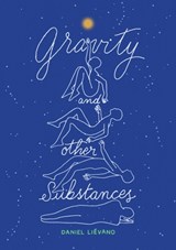 Gravity and Other Substances - Daniel Lievano - 9781592704354