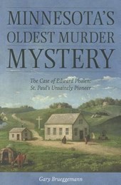 Minnesota's Oldest Murder Mystery: The Case of Edward Phalen: St. Paul's Unsaintly Pioneer