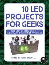 10 LED Projects for Geeks - John Baichtal - 9781593278472