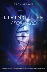Living Life /Forward - Troy A Brewer - 9781593308216