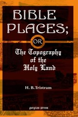 Bible Places; or The Topography of the Holy Land - H. Tristram - 9781593331429