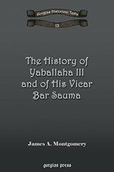 The History of Yaballaha III and of His Vicar Bar Sauma - James Montgomery - 9781593334147