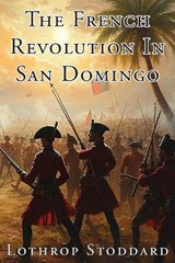 The French Revolution In San Domingo - Lothrop Stoddard - 9781593640521