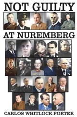 Not Guilty At Nuremberg: The German Defense Case - PORTER,  Carlos Whitlock - 9781593640538