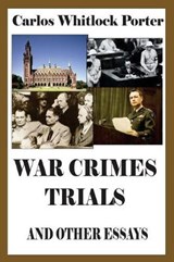 War Crimes Trials And Other Essays - PORTER,  Carlos Whitlock - 9781593640545