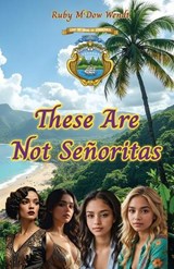 These Are Not Señoritas - Ruby McDow Wendt - 9781593640613