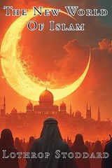 The New World Of Islam - Lothrop Stoddard - 9781593640729