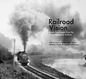 Railroad Vision - Steam Era Images from the Trains Magazine Archives