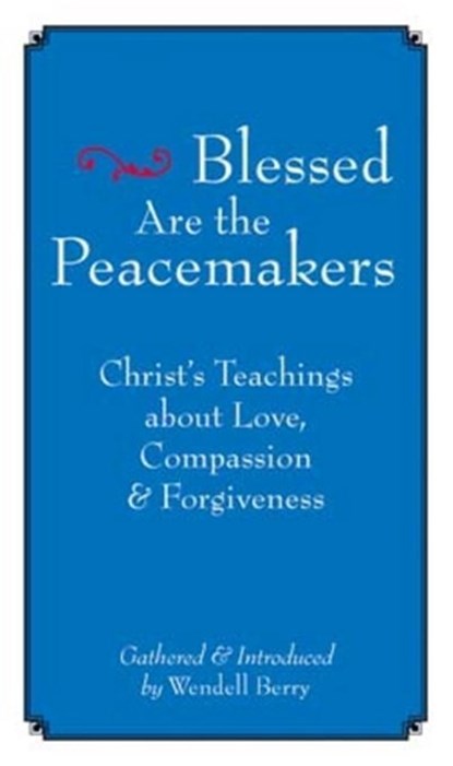 Blessed are the Peacemakers, Wendell Berry - Paperback - 9781593761004