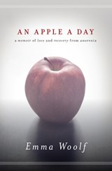 An Apple a Day: A Memoir of Love and Recovery from Anorexia - Emma Woolf - 9781593765156