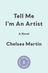 Tell Me I'm An Artist - Chelsea Martin - 9781593767228