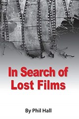 In Search of Lost Films - HALL,  Phil - 9781593939380