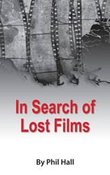In Search of Lost Films (hardback) - Phil Hall - 9781593939397