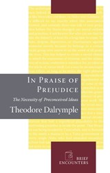 In Praise of Prejudice - Theodore Dalrymple - 9781594032028
